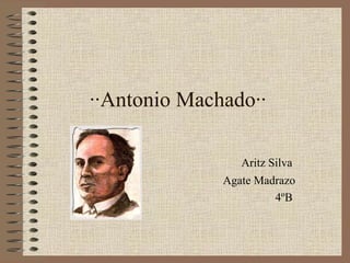 ··Antonio Machado·· Aritz Silva Agate Madrazo 4ºB 