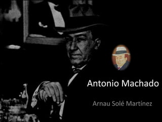 Antonio Machado
 Arnau Solé Martínez
 