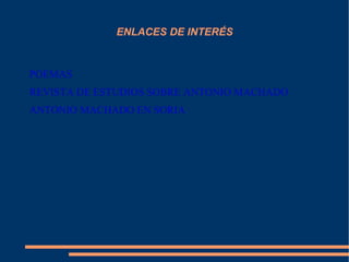 ENLACES DE INTERÉS


POEMAS
REVISTA DE ESTUDIOS SOBRE ANTONIO MACHADO
ANTONIO MACHADO EN SORIA
 