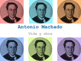 Antonio Machado
   Vida y obra
 