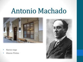Antonio Machado



• Naroa vega
• Alazne Pintos
 