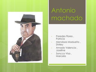 Antonio 
machado 
• Paredes Flores , 
Patricia 
• Mendoza Madueño , 
Shirley 
• Amado Valencia , 
Joseline 
• Soncco Visa , 
Marcela 
 