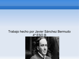 Trabajo hecho por Javier Sánchez Bermudo
4º ESO B
 