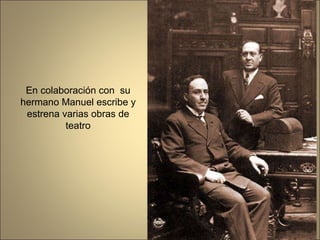 En colaboración con  su hermano Manuel escribe y estrena varias obras de teatro 