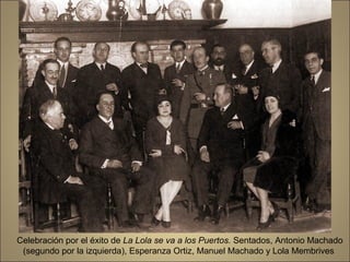 Celebración por el éxito de La Lola se va a los Puertos. Sentados, Antonio Machado
 (segundo por la izquierda), Esperanza Ortiz, Manuel Machado y Lola Membrives
 