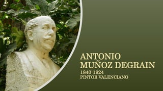 ANTONIO
MUÑOZ DEGRAIN
1840-1924
PINTOR VALENCIANO
 