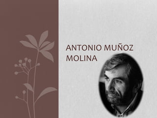 ANTONIO MUÑOZ
MOLINA
 