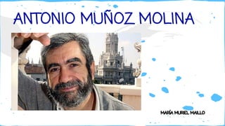 ANTONIO MUÑOZ MOLINA 
MARÍA MURIEL MAILLO 
 