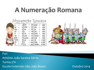 Por: 
António João Saraiva Sárria 
Turma 3ºA 
Escola Externato São João Bosco Outubro 2014 
 
