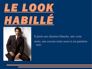 LE LOOK HABILLÉ Il porte une chemise blanche, une veste noire, une cravate noire aussi et un pantalon noir. 