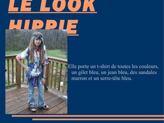 LE LOOK HIPPIE Elle porte un t-shirt de toutes les couleurs, un gilet bleu, un jean bleu, des sandales marron et un serre-tête bleu. 