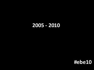 2005 - 2010
#ebe10
 