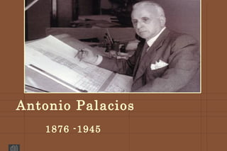 Antonio Palacios
   1876 -1945
 