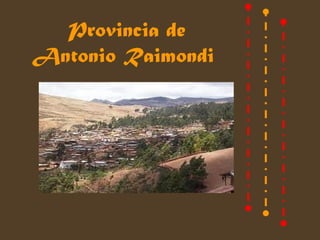 Provincia de
Antonio Raimondi
 