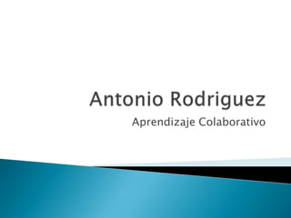 Antonio Rodriguez Aprendizaje Colaborativo 