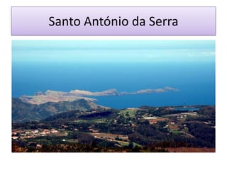 Santo António da Serra
 