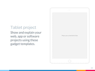 Place your screenshot here
Tablet project
Show and explain your
web, app or software
projects using these
gadget templates.
22
 