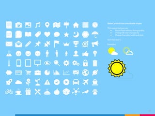 SlidesCarnival icons are editable shapes.
This means that you can:
● Resize them without losing quality.
● Change fill color and opacity.
● Change line color, width and style.
Isn’t that nice? :)
Examples:
27
 
