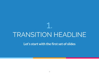1.
TRANSITION HEADLINE
Let’s start with the first set of slides
4
 