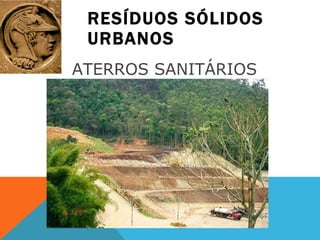 RESÍDUOS SÓLIDOS URBANOS ATERROS SANITÁRIOS  
