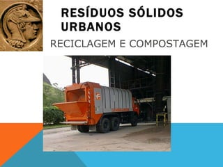 RESÍDUOS SÓLIDOS URBANOS RECICLAGEM E COMPOSTAGEM  