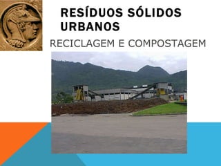 RESÍDUOS SÓLIDOS URBANOS RECICLAGEM E COMPOSTAGEM  