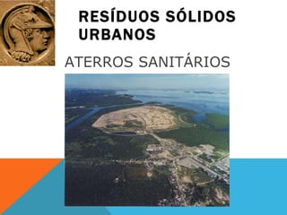 RESÍDUOS SÓLIDOS URBANOS ATERROS SANITÁRIOS  