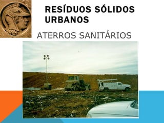 RESÍDUOS SÓLIDOS URBANOS ATERROS SANITÁRIOS  