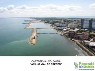 CARTAGENA - COLOMBIA 
“ANILLO VIAL DE CRESPO” 
 