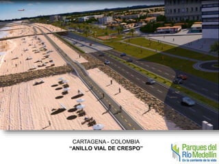 CARTAGENA - COLOMBIA 
“ANILLO VIAL DE CRESPO” 
 