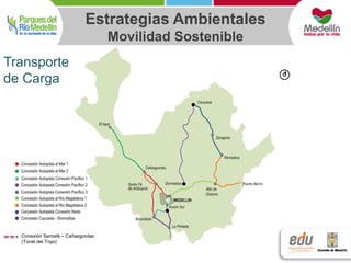 Estrategias Ambientales 
. . 
. 
. 
. 
. 
.. 
. 
. 
. 
Transporte 
de Carga 
Conexión Santafé – Cañasgordas 
(Túnel del Toyo) 
Movilidad Sostenible 
 