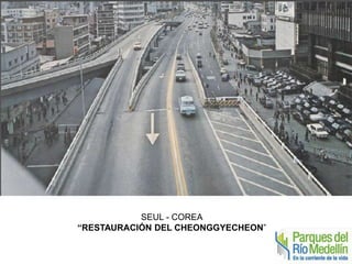 SEUL - COREA 
“RESTAURACIÓN DEL CHEONGGYECHEON” 
 