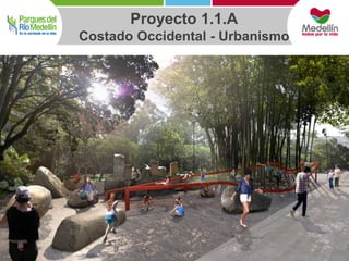 Proyecto 1.1.A 
Costado Occidental - Urbanismo 
 