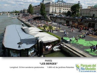 PARÍS 
“LES BERGES” 
Longitud: 3.8 km senderos peatonales 1.800 m2 de jardines flotantes 
 