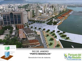 RIO DE JANEIRO 
“PORTO MARAVILHA” 
Demolición 4 km de viaducto 
 