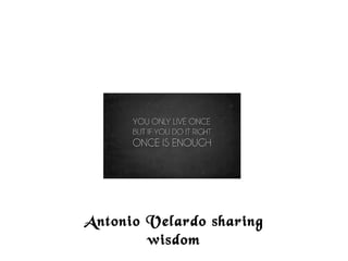 Antonio Velardo sharing
wisdom
 