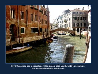 Muy influenciado por la escuela de niñas, poco a poco va aflorando en sus obras
una sensibilidad desconocida en él.
 