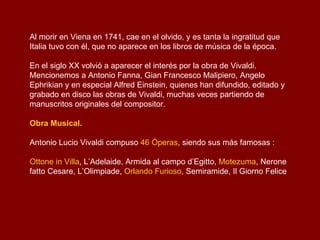 La carrera lírica de Vivaldi remontó así su vuelo guiada por dos consignas: reformar y sorprender, en una coincidencia llamativa y premonitoria de arte y estrategia comercial. La cuarta etapa  de ese despegue fue la del desarrollo de una actividad estructurada como compositor particular, que multiplicaba sus compromisos puntuales y lucrativos con una red de clientes y mecenas.  Esta actividad tuvo como objeto tanto la música instrumental, con la venta de conciertos escritos ó adaptados específicamente en función de los encargos; la música vocal profana, con la venta de arias de óperas, cantatas o serenatas; y la música religiosa, mediante la composición de motetes, himnos, salmos y conciertos sacros para diferentes instituciones.  Así es como Vivaldi escribió su  Stabat Mater  en 1712 para una iglesia de Brescia. Y así compuso también su primer oratorio,  "La vittoria navale",  interpretado en Vicenza en junio de 1713. 