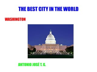 THE BEST CITY IN THE WORLD ,[object Object],ANTONIO JOSÉ T. G. 