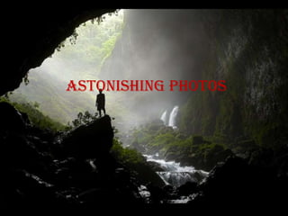 Astonishing photos
 