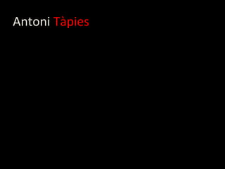 Antoni Tàpies
 