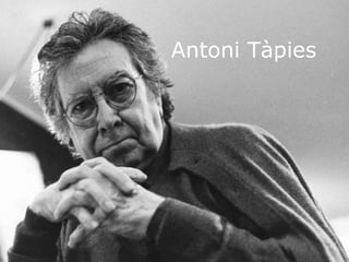 Antoni Tàpies 
 