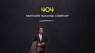 404
mistakes building company
 