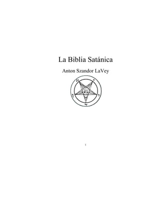 La Biblia Satánica
 Anton Szandor LaVey




          1
 