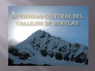 Diversidad cultural del callejón de Huaylas  