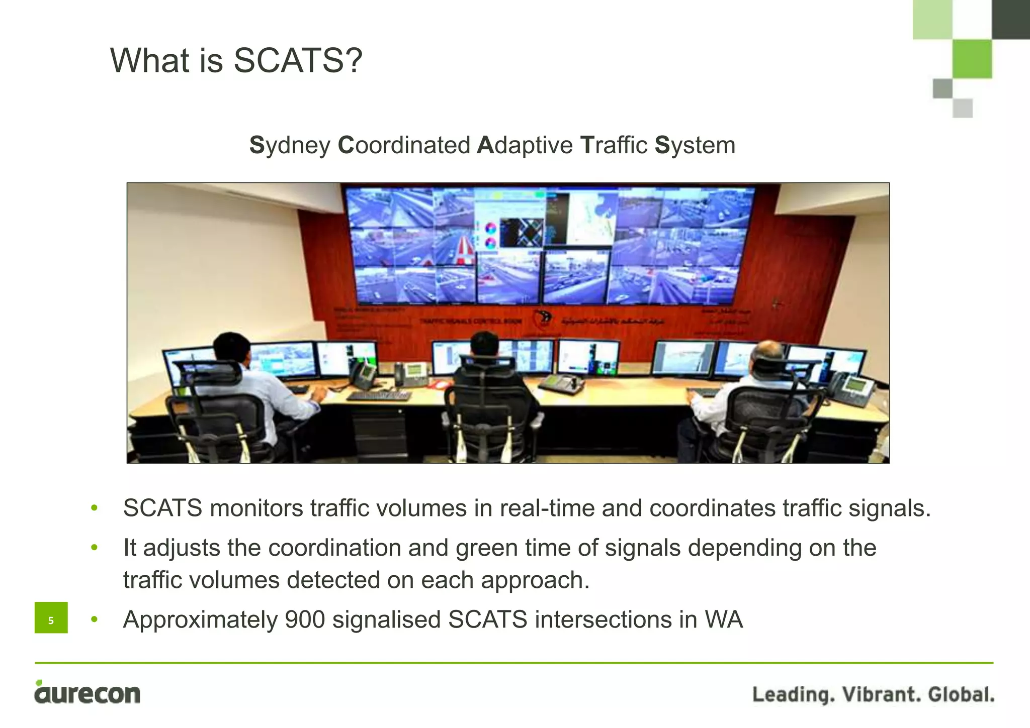 5
What is SCATS?
Sydney Coordinated Adaptive Traffic System
• SCATS monitors traffic volumes in real-time and coordinates traffic signals.
• It adjusts the coordination and green time of signals depending on the
traffic volumes detected on each approach.
• Approximately 900 signalised SCATS intersections in WA
 