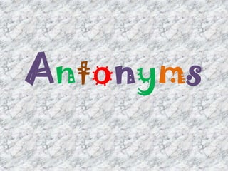 Antonyms
 