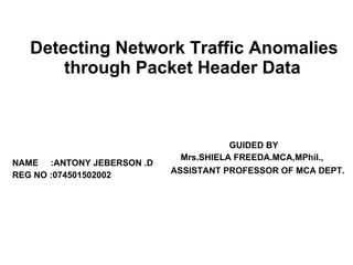 Detecting Network Traffic Anomalies through Packet Header Data ,[object Object],[object Object],[object Object],[object Object],[object Object]
