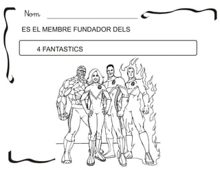 NomNom
ES EL MEMBRE FUNDADOR DELS
4 FANTASTICS
 