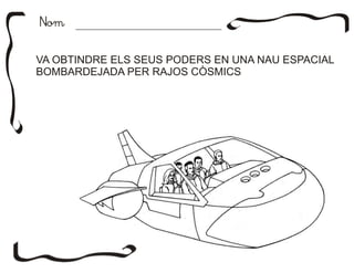 NomNom
VA OBTINDRE ELS SEUS PODERS EN UNA NAU ESPACIAL
BOMBARDEJADA PER RAJOS CÒSMICS
 